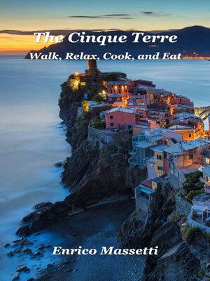cover image of The Cinque Terre Walk, Relax, Cook, and Eat